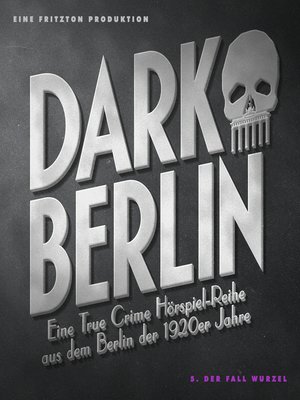 cover image of Dark Berlin--Eine True Crime Hörspiel-Reihe aus dem Berlin der 1920er Jahre--5. Fall